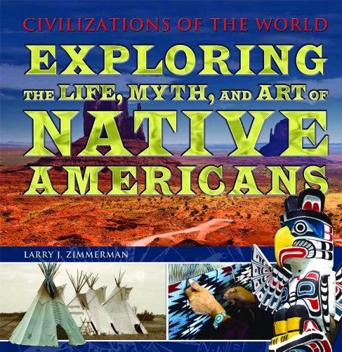 Exploring the Life, Myth, and Art of Native Americans (Civilizations of the World) - Click to Buy