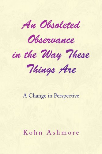 An Obsoleted Observance in the Way These Things Are: A Change in Perspective - Click to Buy
