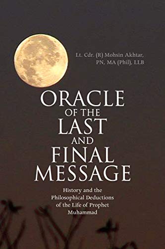 Oracle of the Last and Final Message: History and the Philosophical Deductions of the Life of Prophet Muhammad - Click to Buy