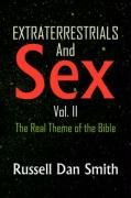 Extraterrestrials And Sex, Vol. 2: The Real Theme of the Bible