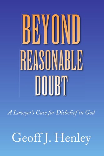Beyond Reasonable Doubt: A Lawyer's Case for Disbelief in God