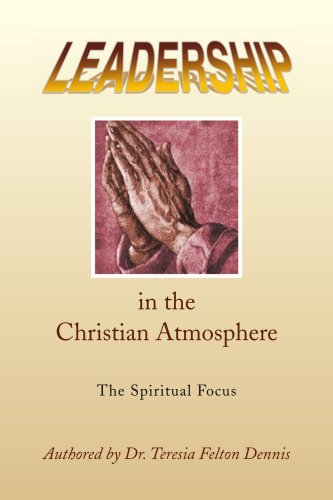 Leadership in the Christian Atmosphere: The Spiritual Focus - Click to Buy