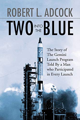 Two Into The Blue: The Story of The Gemini Launch Program Told By a Man who Participated in Every Launch - Click to Buy