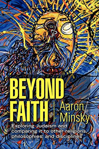 Beyond Faith: Exploring Judaism and comparing it to other religions, philosophies, and disciplines - Click to Buy