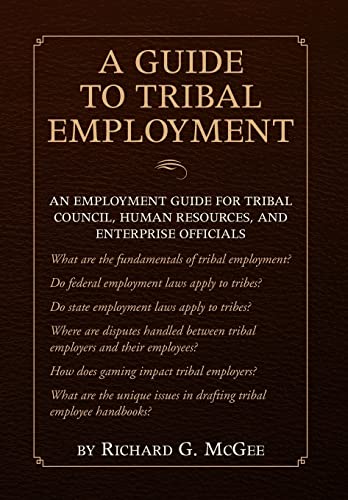 A Guide to Tribal Employment: An Employment Guide for Tribal Council, Human Resources and Enterprise Officials - Click to Buy