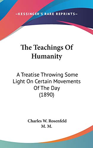 The Teachings Of Humanity: A Treatise Throwing Some Light On Certain Movements Of The Day (1890) - Click to Buy