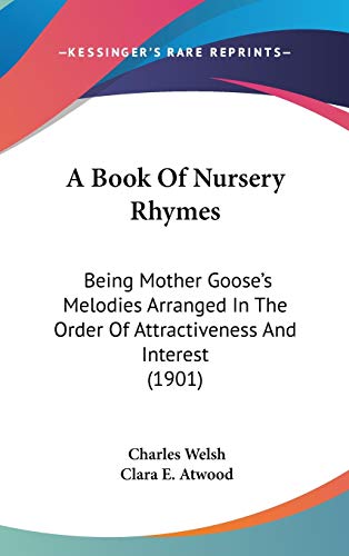 A Book Of Nursery Rhymes: Being Mother Goose's Melodies Arranged In The Order Of Attractiveness And Interest (1901) - Click to Buy