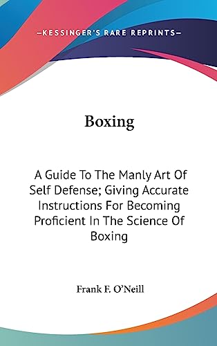 Boxing: A Guide To The Manly Art Of Self Defense; Giving Accurate Instructions For Becoming Proficient In The Science Of Boxing - Click to Buy
