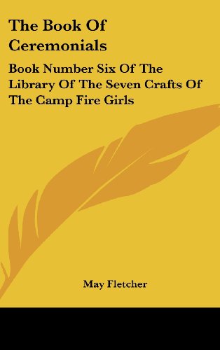 The Book of Ceremonials: Book Number Six of the Library of the Seven Crafts of the Camp Fire Girls - Click to Buy