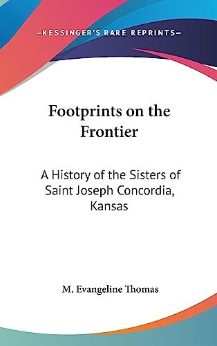 Footprints on the Frontier: A History of the Sisters of Saint Joseph Concordia, Kansas - Click to Buy