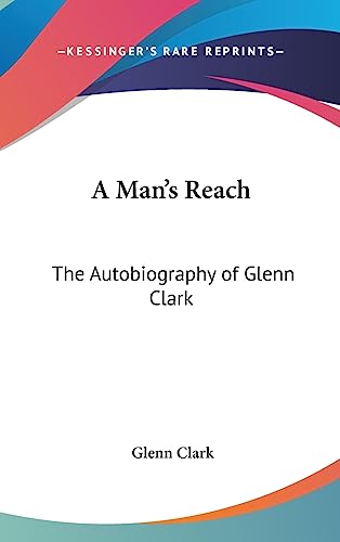 A Man's Reach: The Autobiography of Glenn Clark