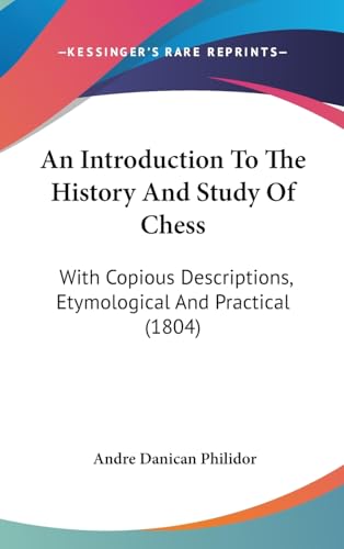 An Introduction To The History And Study Of Chess: With Copious Descriptions, Etymological And Practical (1804) - Click to Buy