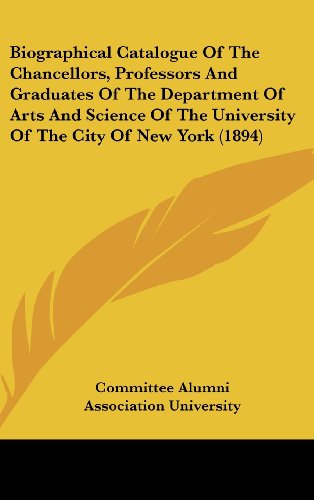 Biographical Catalogue of the Chancellors, Professors and Graduates of the Department of Arts and Science of the University of the City of New York (1894) - Click to Buy