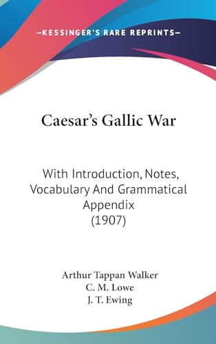 Caesar's Gallic War: With Introduction, Notes, Vocabulary And Grammatical Appendix (1907)