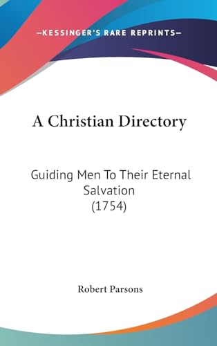 A Christian Directory: Guiding Men To Their Eternal Salvation (1754) - Click to Buy