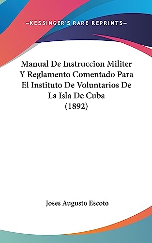 Manual De Instruccion Militer Y Reglamento Comentado Para El Instituto De Voluntarios De La Isla De Cuba (1892) - Click to Buy