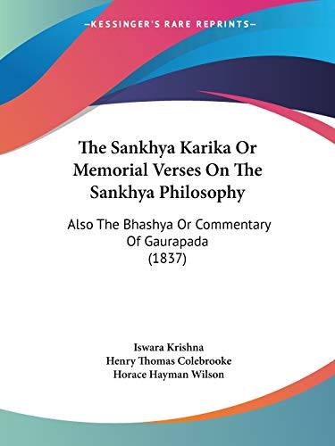 The Sankhya Karika Or Memorial Verses On The Sankhya Philosophy: Also The Bhashya Or Commentary Of Gaurapada (1837) - Click to Buy
