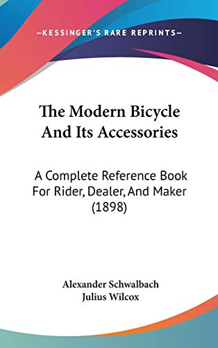 The Modern Bicycle And Its Accessories: A Complete Reference Book For Rider, Dealer, And Maker (1898) - Click to Buy