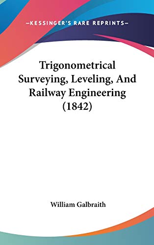 Trigonometrical Surveying, Leveling, And Railway Engineering (1842) - Click to Buy