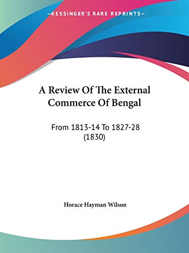 A Review Of The External Commerce Of Bengal: From 1813-14 To 1827-28 (1830) - Click to Buy