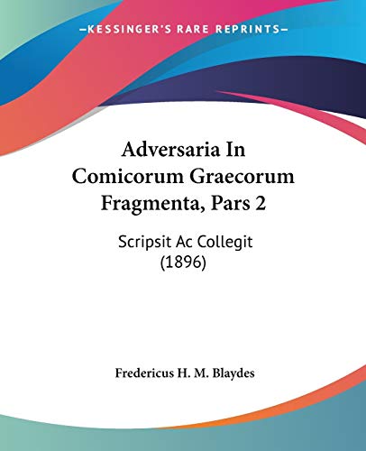 Adversaria In Comicorum Graecorum Fragmenta, Pars 2: Scripsit Ac Collegit (1896) (Latin Edition)