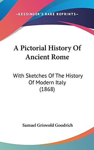 A Pictorial History Of Ancient Rome: With Sketches Of The History Of Modern Italy (1868) - Click to Buy