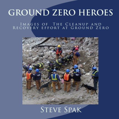 Ground Zero Heroes: Images Of The Cleanup And Recovery Effort At Ground Zero - Click to Buy