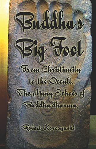 Buddha's Big Foot: From Christianity To The Occult, The Many Echoes Of Buddha-Dharma. - Click to Buy