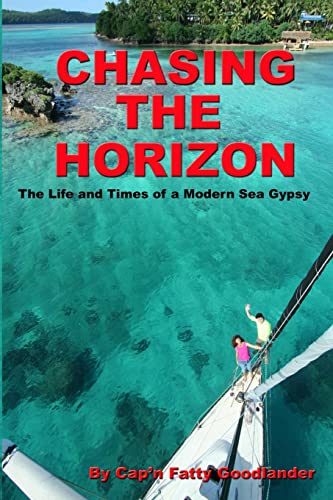 Chasing The Horizon: The Life And Times Of A Modern Sea Gypsy - Click to Buy