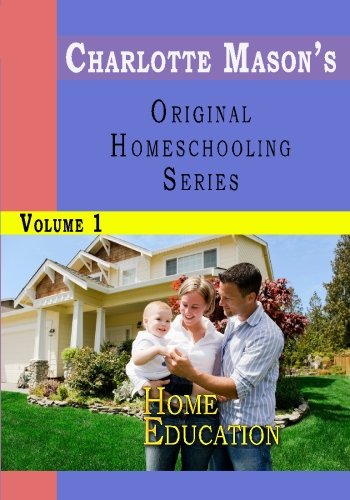Charlotte Mason's Original Homeschooling Series Volume 1 - Home Education - Click to Buy