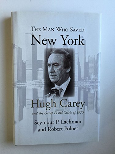 The Man Who Saved New York: Hugh Carey and the Great Fiscal Crisis of 1975 - Click to Buy