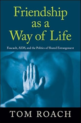 Friendship as a Way of Life: Foucault, AIDS, and the Politics of Shared Estrangement - Click to Buy