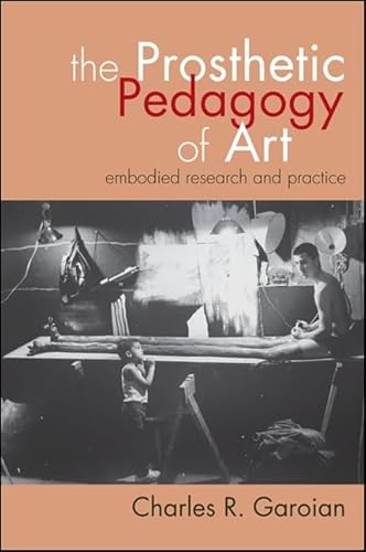 The Prosthetic Pedagogy of Art: Embodied Research and Practice - Click to Buy