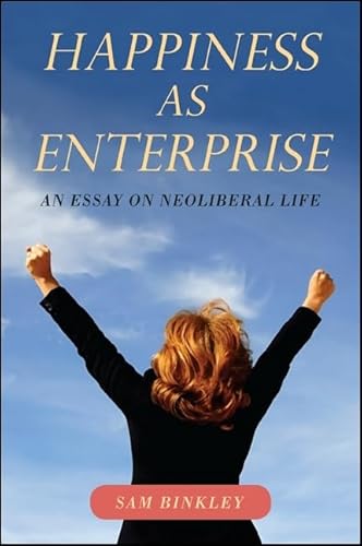 Happiness as Enterprise: An Essay on Neoliberal Life