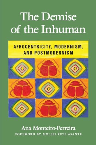 The Demise of the Inhuman: Afrocentricity, Modernism, and Postmodernism - Click to Buy