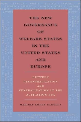 The New Governance of Welfare States in the United States and Europe: Between Decentralization and Centralization in the Activation Era