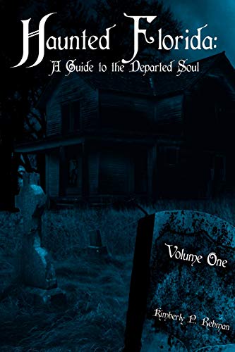 Haunted Florida: A Guide to the Departed Soul: Volume One