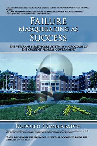 Failure Masquerading as Success: The Veterans Healthcare System: A Microcosm of the Current Federal Government - Click to Buy