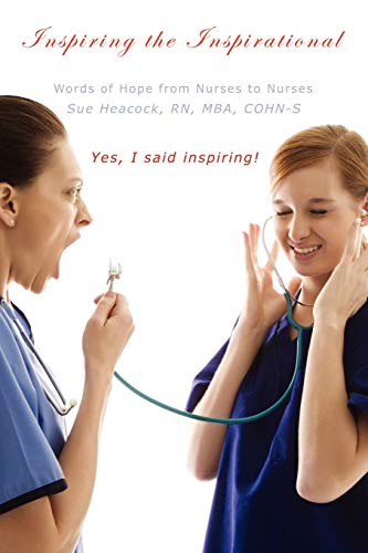 Inspiring the Inspirational: Words of Hope from Nurses to Nurses - Click to Buy