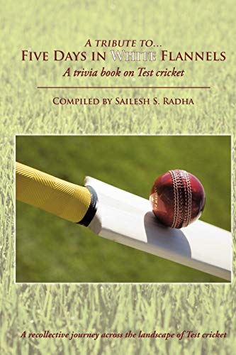Five Days in White Flannels: A Trivia Book On Test Cricket - Click to Buy