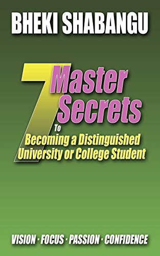 7 Master Secrets to Becoming a Distinguished University or College Student: Vision. Focus. Passion. Confidence.
