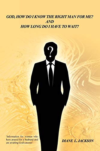 God, How Do I Know The Right Man For Me?: And How Long Do I Have to Wait? - Click to Buy