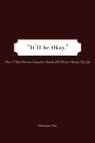 "It'll be Okay.": How I Kept Obsessive-Compulsive Disorder (OCD) from Ruining My Life - Click to Buy