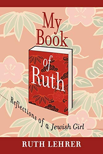 My Book of Ruth: Reflections of a Jewish Girl a memoir in 36 essays - Click to Buy