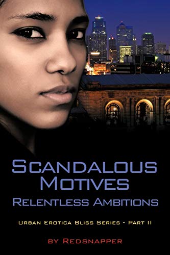 Scandalous Motives Relentless Ambitions: Urban Erotica Bliss Series - Part II - Click to Buy