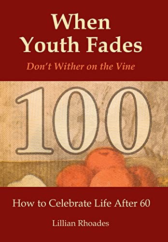 When Youth Fades: Don't Wither on the Vine: How to Celebrate Life After 60, Aging From a Biblical Perspective - Click to Buy