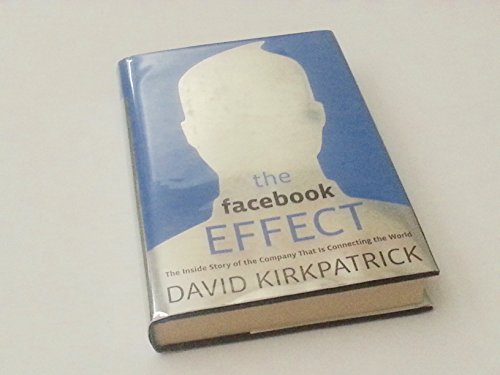 The Facebook Effect: The Inside Story of the Company That Is Connecting the World - Click to Buy
