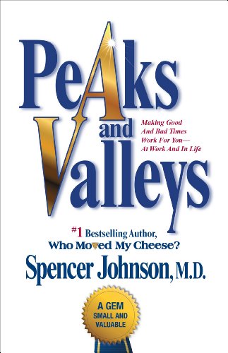 Peaks and Valleys: Making Good And Bad Times Work For You--At Work And In Life - Click to Buy