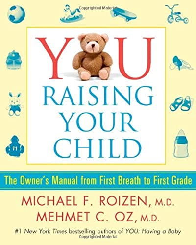 YOU: Raising Your Child: The Owner's Manual from First Breath to First Grade - Click to Buy