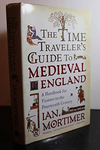 The Time Traveler's Guide to Medieval England: A Handbook for Visitors to the Fourteenth Century - Click to Buy